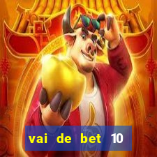 vai de bet 10 reais no cadastro